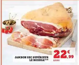 Hyper U JAMBON SEC SUPÉRIEUR LE BODEGA offre