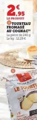 Hyper U TOURTEAU FROMAGÉ AU COGNAC offre