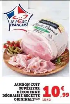 Hyper U JAMBON CUIT SUPÉRIEUR DÉCOUENNÉ DÉGRAISSÉ RECETTE ORIGINALE offre
