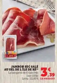 Hyper U JAMBON SEC SALÉ AU SEL DE L ÎLE DE RÉ offre