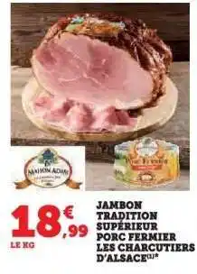 Hyper U JAMBON TRADITION SUPÉRIEUR PORC FERMIER LES CHARCUTIERS D'ALSACE offre