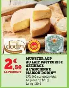 Hyper U MUNSTER AOP AU LAIT PASTEURISÉ AFFINAGE À L'ANCIENNE MAISON DODIN offre