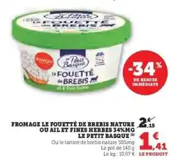 Super U Fromage Le Fouetté de Brebis Nature ou Ail et Fines Herbes 34%MG Le Petit Basque offre