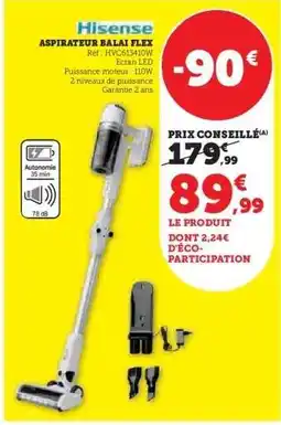 Super U Hisense Aspirateur Balai Flex offre