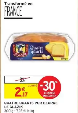 Intermarché Le Glazik Quatre quarts pur beurre offre