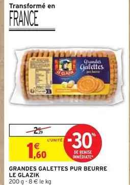 Intermarché Le glazik Grandes galettes pur beurre offre