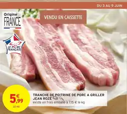 Intermarché Jean Rozé Tranche de poitrine de porc à griller offre