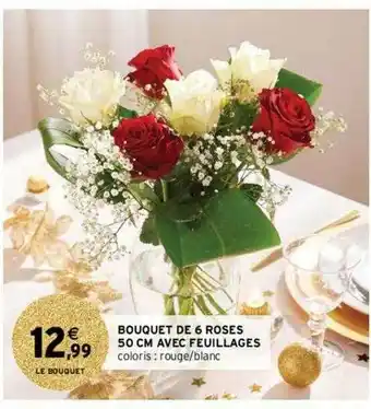 Intermarché Contact Bouquet De 6 Roses 50 Cm Avec Feuillages offre