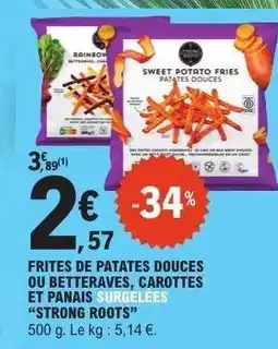 E.Leclerc FRITES DE PATATES DOUCES OU BETTERAVES, CAROTTES ET PANAIS SURGELEES “STRONG ROOTS” offre