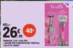 E.Leclerc Tondeuse 3 en 1 Silk-Épil + Rasoir Pro ComfortGlide Tropical Gillette Venus offre