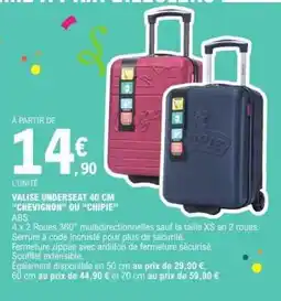 E.Leclerc VALISE UNDERSEAT 40 CM CHEVIGNON OU CHIPIE offre