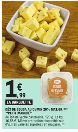 E.Leclerc Express PETIT MARCHÉ Dés de gouda au cumin 29% mat.gr. offre