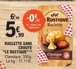 E.Leclerc Raclette Sans Croute Le Rustique offre