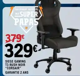 E.Leclerc SIEGE GAMING T3 RUSH NOIR CORSAIR offre