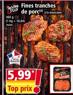 Norma Tendre & Plus Fines tranches de porc à la mexicaine offre