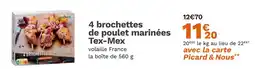 Picard picard 4 brochettes de poulet marinées Tex-Mex offre
