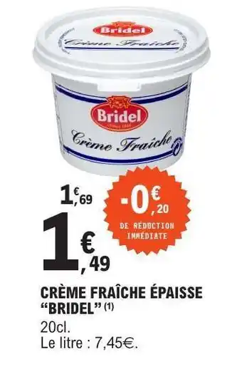 E.Leclerc CRÈME FRAÎCHE ÉPAISSE “BRIDEL” offre