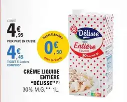 E.Leclerc CRÈME LIQUIDE ENTIÈRE “DÉLISSE” offre