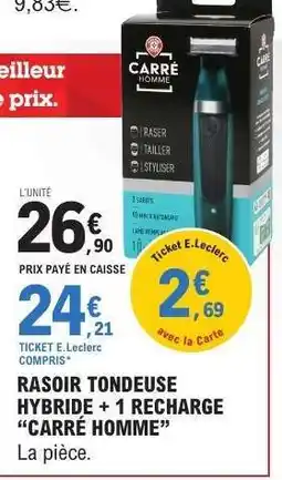E.Leclerc RASOIR TONDEUSE HYBRIDE + 1 RECHARGE “CARRÉ HOMME” offre