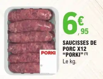E.Leclerc SAUCISSES DE PORC X12 “PORKI” offre