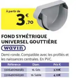 Bricomarché WAVIN Fond symétrique universel gouttière offre