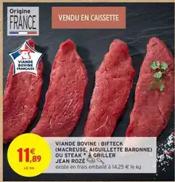 Intermarché Contact VIANDE BOVINE : BIFTECK (MACREUSE, AIGUILLETTE BARONNE) OU STEAK À GRILLER JEAN ROZÉ offre