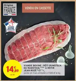 Intermarché VIANDE BOVINE : RÔTI RUMSTECK OU RUMSTECK ** À RÔTIR JEAN ROZÉ offre