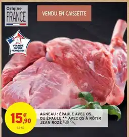 Intermarché AGNEAU : ÉPAULE AVEC OS OU ÉPAULE ** AVEC OS À RÔTIR JEAN ROZÉ offre