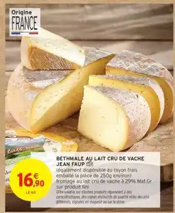 Intermarché BETHMALE AU LAIT CRU DE VACHE JEAN FAUP offre