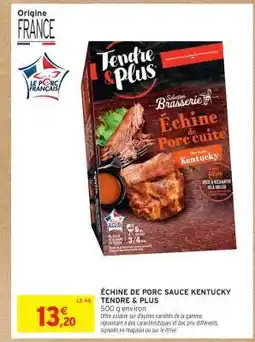 Intermarché ÉCHINE DE PORC SAUCE KENTUCKY TENDRE & PLUS offre