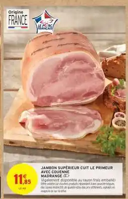 Intermarché JAMBON SUPÉRIEUR CUIT LE PRIMEUR AVEC COUENNE MADRANGE offre