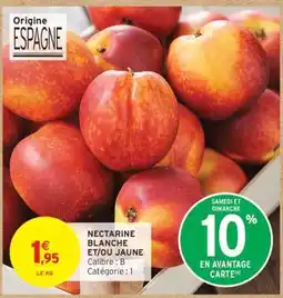 Intermarché NECTARINE BLANCHE ET/OU JAUNE offre