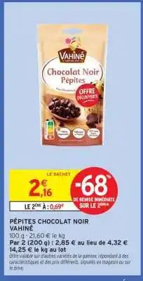 Intermarché PÉPITES CHOCOLAT NOIR VAHINÉ offre
