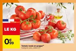 Carrefour TOMATE RONDE EN GRAPPE offre