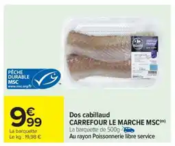 Carrefour Dos cabillaud CARREFOUR LE MARCHE MSC offre