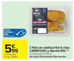 Carrefour 2 filets de cabillaud fish & chips CARREFOUR Le Marché MSC offre