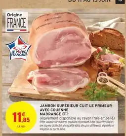 Intermarché Hyper JAMBON SUPÉRIEUR CUIT LE PRIMEUR AVEC COUENNE MADRANGE offre