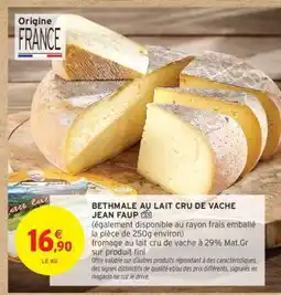 Intermarché Contact BETHMALE AU LAIT CRU DE VACHE JEAN FAUP offre