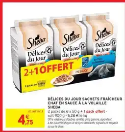 Intermarché Contact DÉLICES DU JOUR SACHETS FRAÎCHEUR CHAT EN SAUCE À LA VOLAILLE SHEBA offre