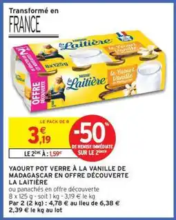 Intermarché Contact YAOURT POT VERRE À LA VANILLE DE MADAGASCAR EN OFFRE DÉCOUVERTE LA LAITIÈRE offre