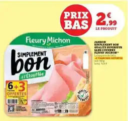 Hyper U JAMBON SIMPLEMENT BON QUALITÉ SUPÉRIEUR SANS COUENNE FLEURY MICHON offre