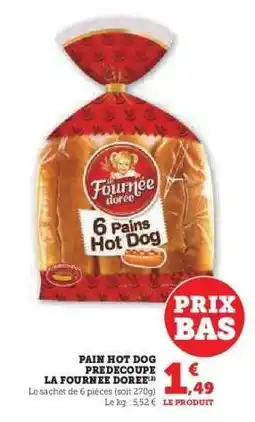 Hyper U Pain Hot Dog Prédécoupé La Fournée Dorée offre