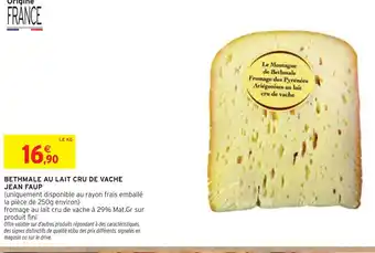 Intermarché JEAN FAUP BETHMALE AU LAIT CRU DE VACHE offre