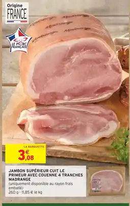 Intermarché MADRANGE Jambon supérieur cuit le primeur avec couenne 4 tranches offre