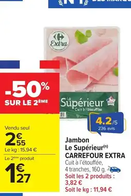 Carrefour Market CARREFOUR EXTRA Jambon Le Supérieur offre