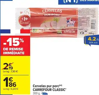 Carrefour Market CARREFOUR CLASSIC Cervelas pur porc offre