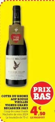 Hyper U COTES DU RHONE AOP ROUGE VIEILLES VIGNES GRAND BECASSIER 2023 offre