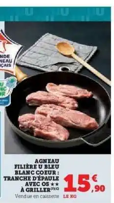 Hyper U AGNEAU FILIÈRE U BLEU BLANC CŒUR : TRANCHE D'ÉPAULE AVEC OS ** À GRILLER offre