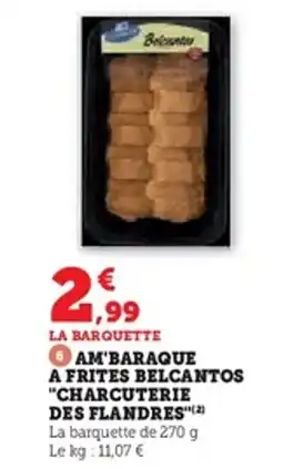 Super U Am'baraque a frites belcantos "charcuterie des flandres" offre