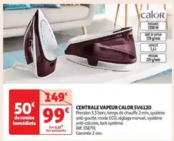 Auchan CENTRALE VAPEUR CALOR SV6120 offre